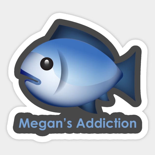 Megan's Addiction Fish Sticker by FishGear